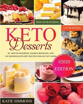 Paperback Keto Desserts Cookbook: 90+ Mouth-Watering, Energy-Boosting, and Fat-Burning Keto Diet Recipes For Any Occasion Book