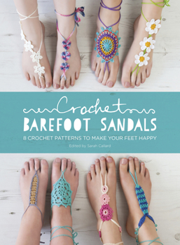 Paperback Crochet Barefoot Sandals: 8 Crochet Patterns to Make Your Feet Happy Book