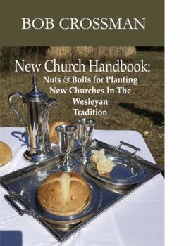 Paperback New Church Handbook: Nuts & Bolts for Planting New Churches In The Wesleyan Tradition Book