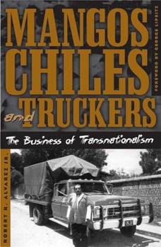 Mangos, Chiles, and Truckers: The Business of Transnationalism (Critical American Studies) - Book  of the Critical American Studies