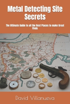 Paperback Metal Detecting Site Secrets: The Ultimate Guide to all the Best Places to make Great Finds Book