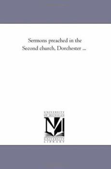 Paperback Sermons Preached in the Second Church, Dorchester ... Book