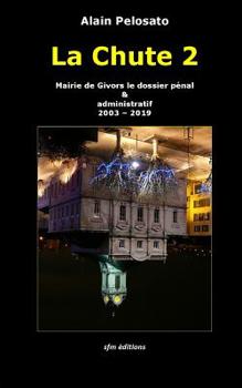 Paperback La Chute 2: Mairie de Givors le dossier pénal & administratif 2003 - 2019 [French] Book