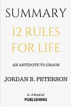Paperback Summary: 12 Rules for Life: An Antidote to Chaos by Jordan B. Peterson Book