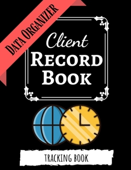 Paperback Client Record Book: Client Tracker / Profile Log Book / Tracking Book / Activity Log / Data Organizer Book