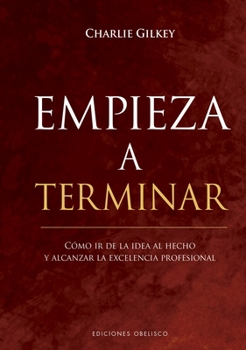 Hardcover Empieza a Terminar. Como IR de la Idea Al Hecho [Spanish] Book