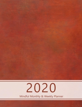 2020 Mindful Monthly Weekly Planner: Reach your goals. Incl. Gratitude journal section, Habit, Mood and Water intake trackers. Personal and ... (Large). (Rusty red look. Soft matte cover).