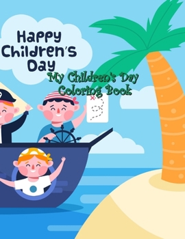 Paperback My Children's Day Coloring Book: Fun and Easy Happy with Children's Day, Kids and Friends, Quotes of Children, Playground, Balloons, Perfect to Color Book