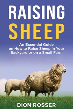 Paperback Raising Sheep: An Essential Guide on How to Raise Sheep in Your Backyard or on a Small Farm Book