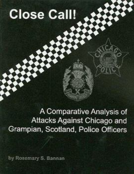 Close Call: A Comparative Analysis of Attacks Against Chicago and Grampian, Scotland Police Officers, 1993-1996