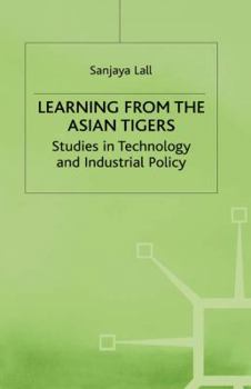 Hardcover Learning from the Asian Tigers: Studies in Technology and Industrial Policy Book