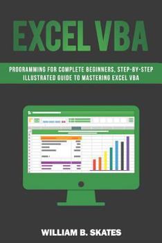 Paperback Excel VBA: Programming for Complete Beginners, Step-By-Step Illustrated Guide to Mastering Excel VBA Book