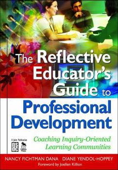 Paperback The Reflective Educator's Guide to Professional Development: Coaching Inquiry-Oriented Learning Communities Book