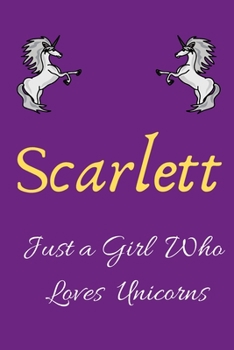 Unicorn Notebook : Scarlett Just a Girl Who Loves Unicorns , Handwriting Notebook Journal for Kids , Girls , 120 Pages , 6x9 in , Gift for Birthday , Vintage