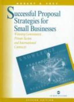 Hardcover Successful Proposal Strategies for Small Businesses: Winning Government, Private Sector, and International Contracts Book