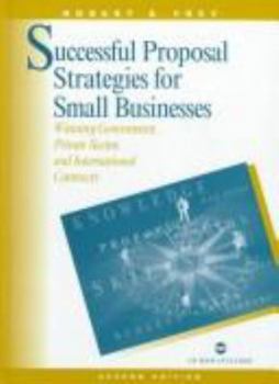 Hardcover Successful Proposal Strategies for Small Businesses: Winning Government, Private Sector, and International Contracts (Artech House Technology Management and Professional Development Library) Book