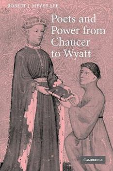 Poets and Power from Chaucer to Wyatt (Cambridge Studies in Medieval Literature)