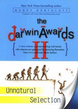 The Darwin Awards II: Unnatural Selection - Book #2 of the Darwin Awards