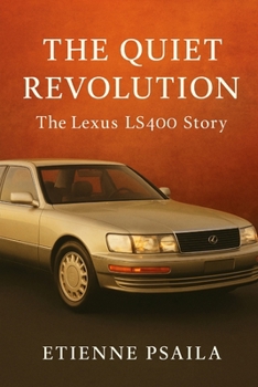 The Quiet Revolution: The Lexus LS400 Story