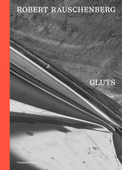 Robert Rauschenberg: Gluts