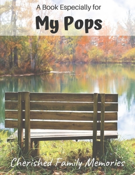 A Book Especially For My Pops: Cherished family memories journal, a gift of love for Christmas, Grandparent's Day and any occasion
