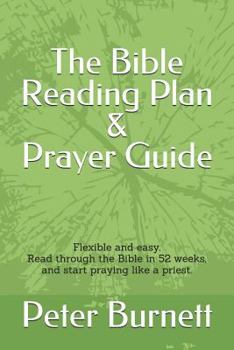 Paperback The Bible Reading Plan and Prayer Guide: Flexible and Easy. Read Through the Bible in 52 Weeks, and Start Praying Like a Priest. Book