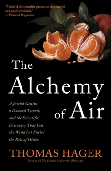 Paperback The Alchemy of Air: A Jewish Genius, a Doomed Tycoon, and the Scientific Discovery That Fed the World But Fueled the Rise of Hitler Book