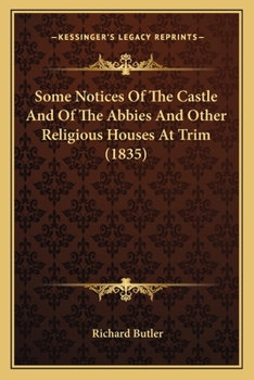 Paperback Some Notices Of The Castle And Of The Abbies And Other Religious Houses At Trim (1835) Book