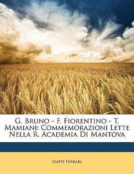 Paperback G. Bruno - F. Fiorentino - T. Mamiani: Commemorazioni Lette Nella R. Academia Di Mantova [Italian] Book