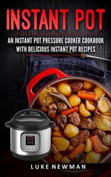 Paperback Instant Pot: An Instant Pot Pressure Cooker Cookbook with Delicious Instant Pot Book