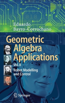 Hardcover Geometric Algebra Applications Vol. II: Robot Modelling and Control Book