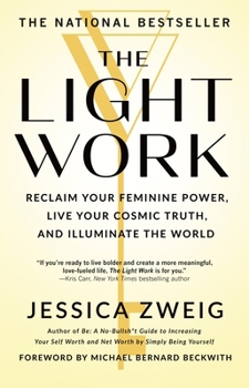 Paperback The Light Work: Reclaim Your Feminine Power, Live Your Cosmic Truth, and Illuminate the World Book