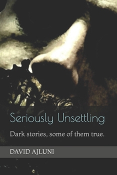 Paperback Seriously Unsettling: Dark stories, some of them true. Book