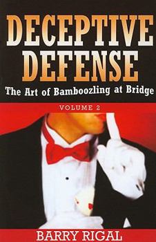 Paperback Deceptive Defense: Volume 2: The Art of Bamboozling at Bridge Book