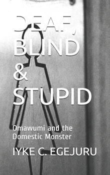 Paperback Deaf, Blind & Stupid: Omawumi and the Domestic Monster Book