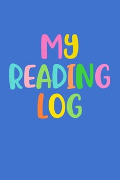 Paperback My Reading Log: Easy to Use Reading Log for Kids to Chart Progress and Track School and Summer Books Fun Colorful Alphabet Cover Desig Book