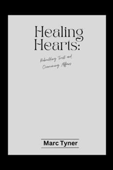 Paperback Healing Hearts: : Rebuilding Trust and Overcoming Affairs Book