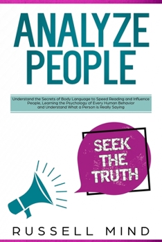 Paperback Analyze People: Understand the Secrets of Body Language to Speed Reading and Influence People, Learning the Psychology of Every Human Book