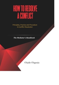 Paperback How to Resolve A Conflict: Principles, Practice and Procedure in Conflict Resolution - The Mediator's Handbook Book