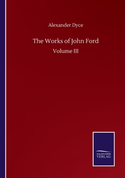 The Works of John Ford: Volume III