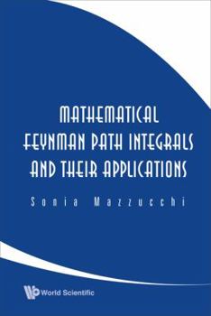 Hardcover Mathematical Feynman Path Integrals and Their Applications Book