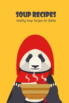 Paperback Soup Recipes: Healthy Soup Recipes for Babies: Soup Recipes For Your Babies Book