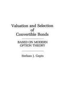 Hardcover Valuation and Selection of Convertible Bonds: Based on Modern Option Theory Book