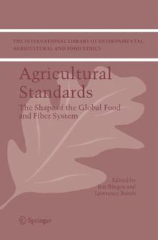 Agricultural Standards The Shape Of The Global Food And Fiber System - Book #6 of the International Library of Environmental, Agricultural and Food Ethics