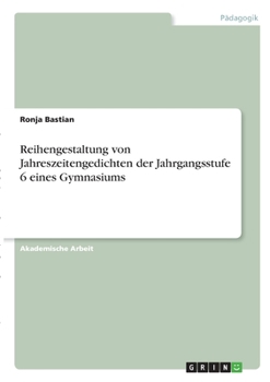 Paperback Reihengestaltung von Jahreszeitengedichten der Jahrgangsstufe 6 eines Gymnasiums [German] Book