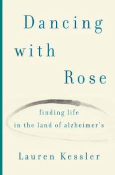 Hardcover Dancing with Rose: Finding Life in the Land of Alzheimer's Book