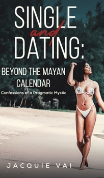 Hardcover Single and Dating: Beyond the Mayan Calendar Book