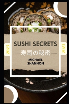 Sushi Secrets: Beginner's Guide to Traditional Japanese Delights B0CM7C5DJR Book Cover