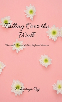 Hardcover Falling over the wall: "Two Souls, One Shelter, Infinite Forever." Book