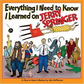Paperback Everything I Need to Know I Learned on Jerry Springer: A Close to Home Collection Book